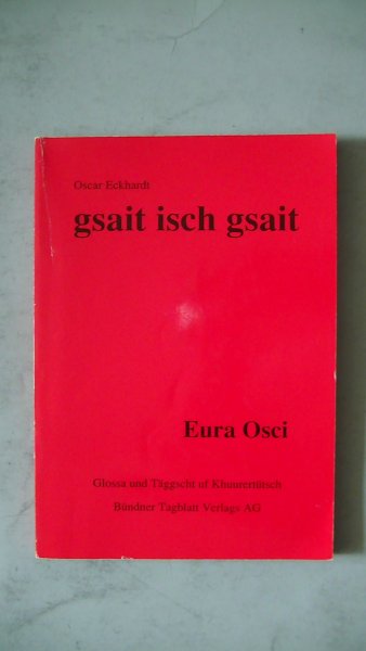 Oscar Eckhardt - Gsait isch gsait, Eura Osci : glossa und taggscht uf Khuurertutsch