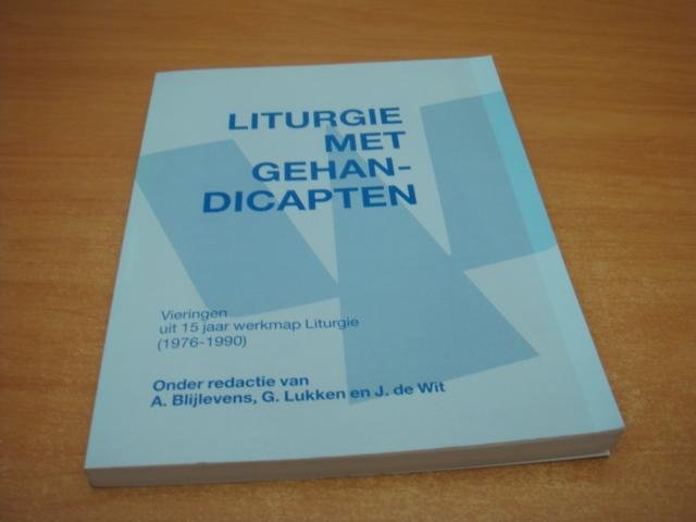 Blijlevens, A e.a - Liturgie met gehandicapten - Vieringen uit 15 jaar werkmap Liturgie 1976-1990