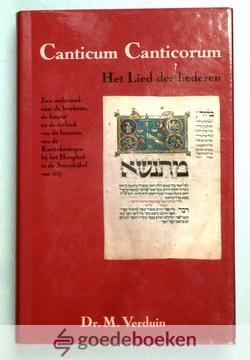 Verduin, Dr. M. - Canticum Canticorum --- Het Lied der liederen. Een onderzoek naar de betekenis, de functie en de invloed van de bronnen van de Kanttekeningen bij het Hooglied in de Statenbijbel van 1637