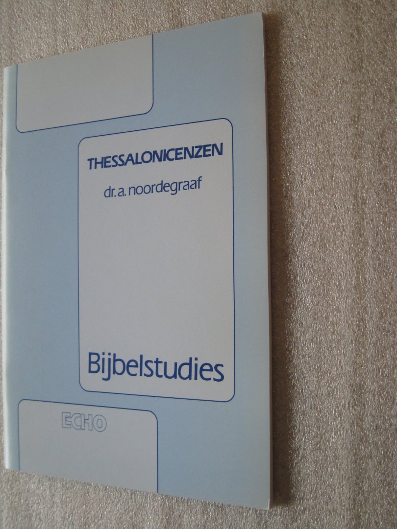 Noordegraaf, Dr. A. - Thessalonicenzen / Bijbelstudies