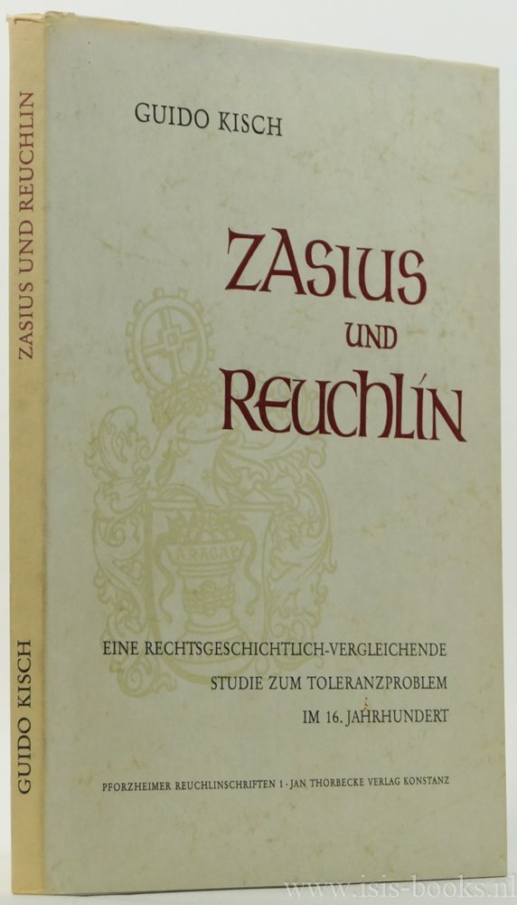KISCH, G. - Zasius und Reuchlin. Eine rechtsgeschichtlich-vergleichende Studie zum Toleranzproblem im 16. Jahrhundert.