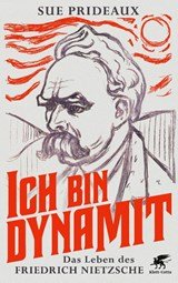 Ich bin Dynamit - Das Leben des Friedrich Nietzsche