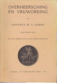 NABER, JOHANNA W.A - Overheersching en vrijwording. Geschiedenis van Neederland tijdens de inlijving bij Frankrijk juli 1810 - november 1813