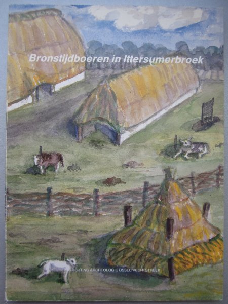 Hemmy Clevis - Bronstijdboeren in Ittersumerbroek. Opgravingen van een bronstijdnederzetting in Zwolle-Ittersumerbroek