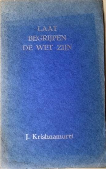 Krishnamurti, J. - LAAT BEGRIJPEN DE WET ZIJN.