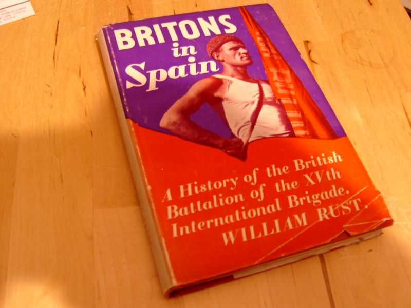 Rust, William - Britons in Spain. A History of the British Battalion of the XVth  International Brigade.