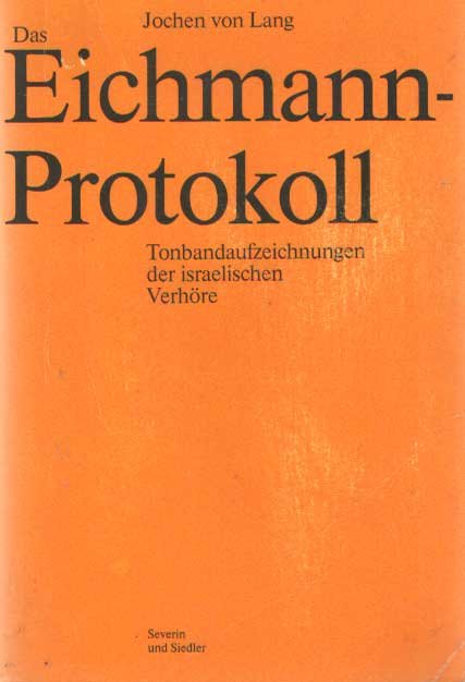 Lang, Jochen von - Das Eichmann-Protokoll. Tonbandaufzeichnungen der israelischen Verhöre