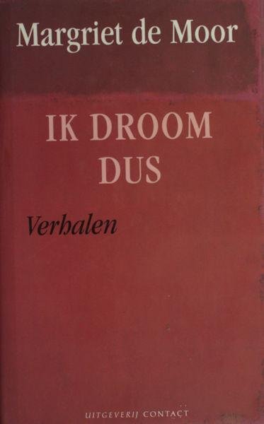 Moor, Margriet de. - Ik droom dus. Verhalen.