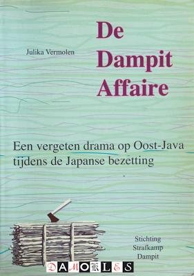 Julika Vermolen - De Dampit Affaire. Een vergeten drama op Oost-Java tijdens de Japanse bezetting