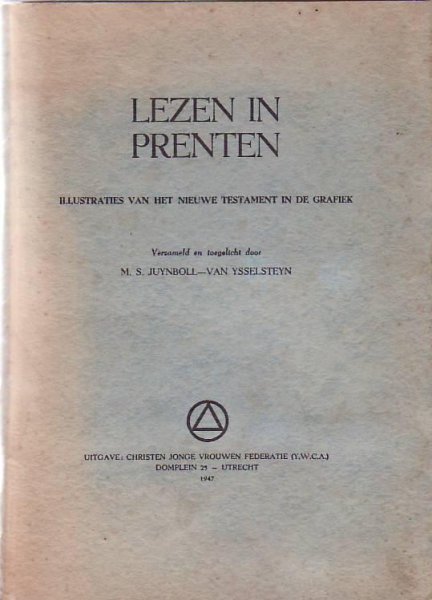 verzameld en toegelicht door: M.S. Juynboll-van Ysselsteyn - LEZEN  en  PRENTEN (illustr. v.h. Nieuwe  Testament in de grafiek)