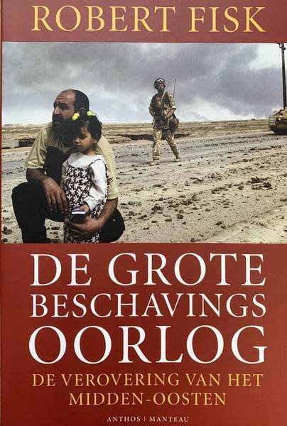 FISK, ROBERT. - De grote beschavingsoorlog. De verovering van het Midden-Oosten.