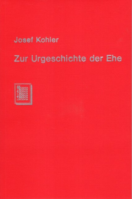 Kohler, Josef. - Zur Urgeschichte der Ehe. Totemismus, Gruppenehe, Mutterrecht.