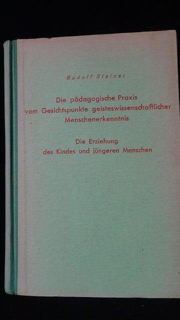 Steiner, R., - Die pädagogische Praxis vom Gesichtspunkte geisteswissenschaftlicher Menschenerkenntnis. Die Erziehung des Kindes und jüngeren Menschen.