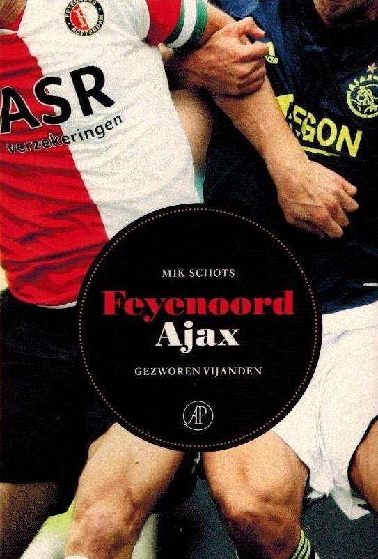 Schots, Mik - Feyenoord - Ajax -Gezworen vijanden