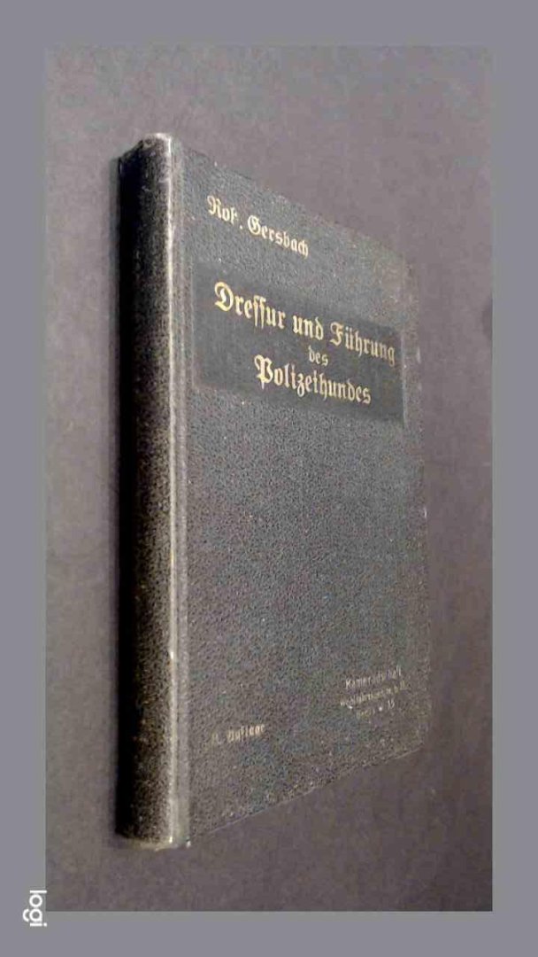 Gersbach, Robert - Dressur und fuhrung des polizeihundes im auftrage des Ersten Deutschen Polizeihunde-Vereins