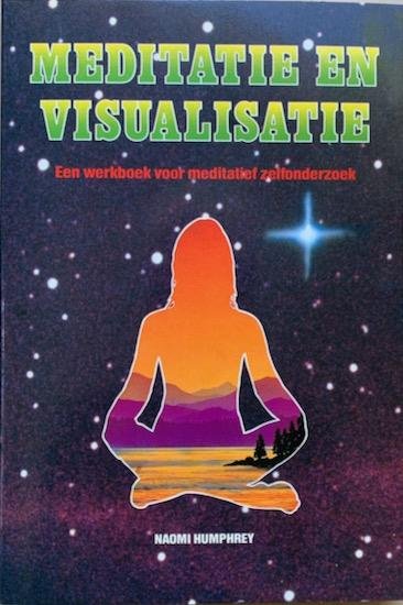 Humphrey, Naomi - MEDITATIE EN VISUALISATIE. Een werkboek voor meditatief zelfonderzoek.