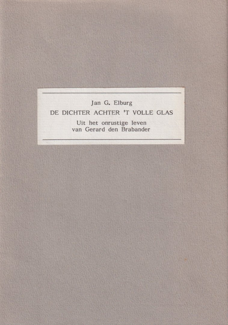 Elburg, Jan G. - De dichter achter 't volle glas. Uit het onrustige leven van Gerard den Brabander