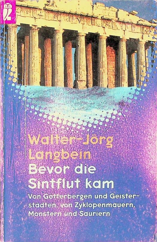 Langbein, Walter-Jörg - Bevor die Sintflut kam. Von Gotterbergen und Geisterstadten, von Zyklopenmauern, Monstern und Sauriern