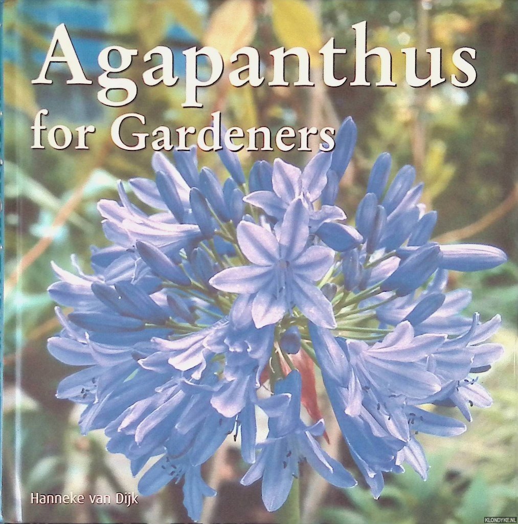 Dijk, Hanneke van - Agapanthus for Gardeners