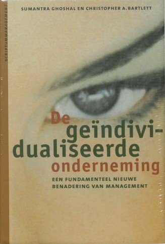 Ghoshal , Sumantra . & Christopher A. Bartlett . [ isbn 9789055941179 ] - De Geindividualiseerde Onderneming . ( Een fundamenteel nieuwe benadering van management . )  De geindividualiseerde onderneming 'Menselijke creativiteit en persoonlijk initiatief zijn de meest belangrijke bron van concurrentievoordeel.'  -