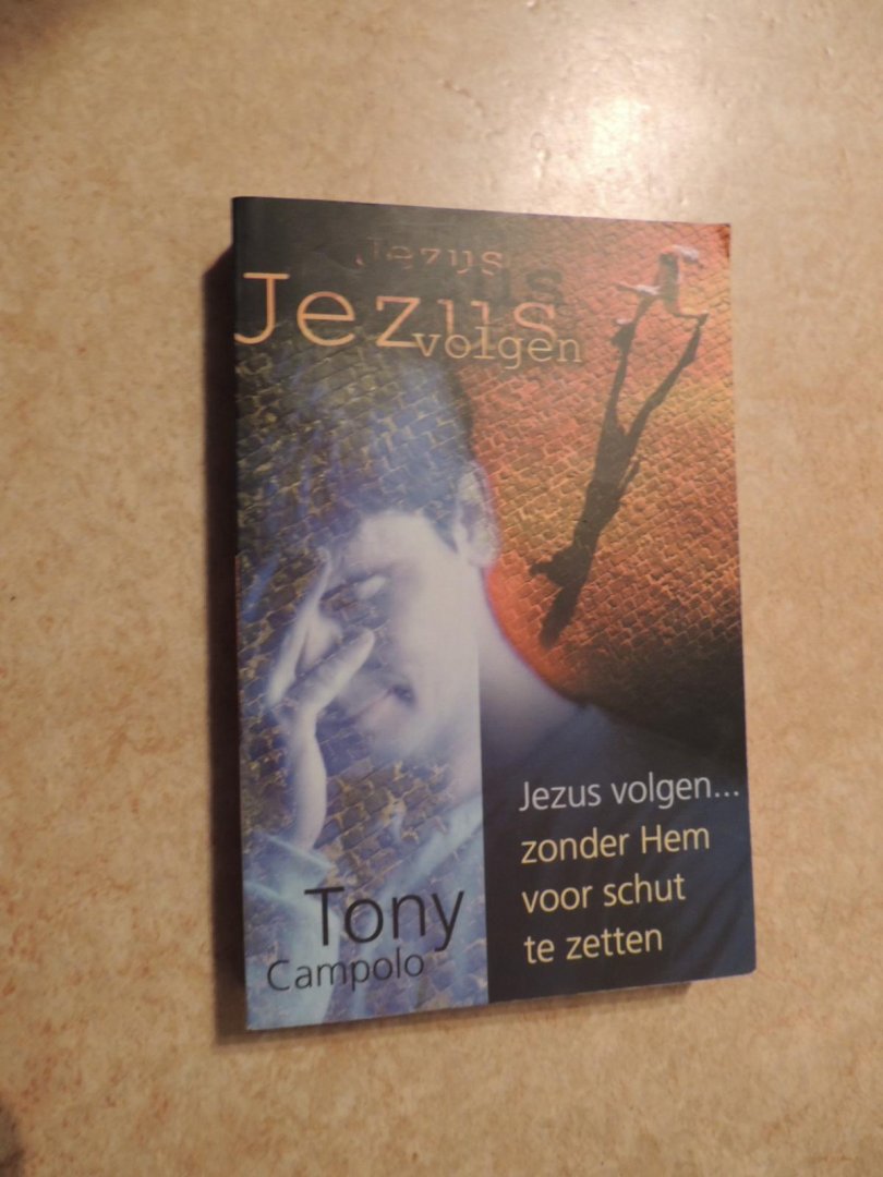 Campolo, Tony - Jezus volgen... zonder Hem voor schut te zetten