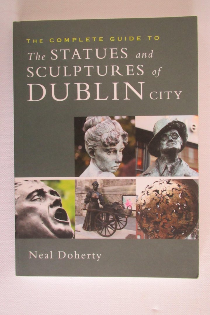 Doherty, Neal - Complete Guide to the Statues and Sculptures of Dublin City