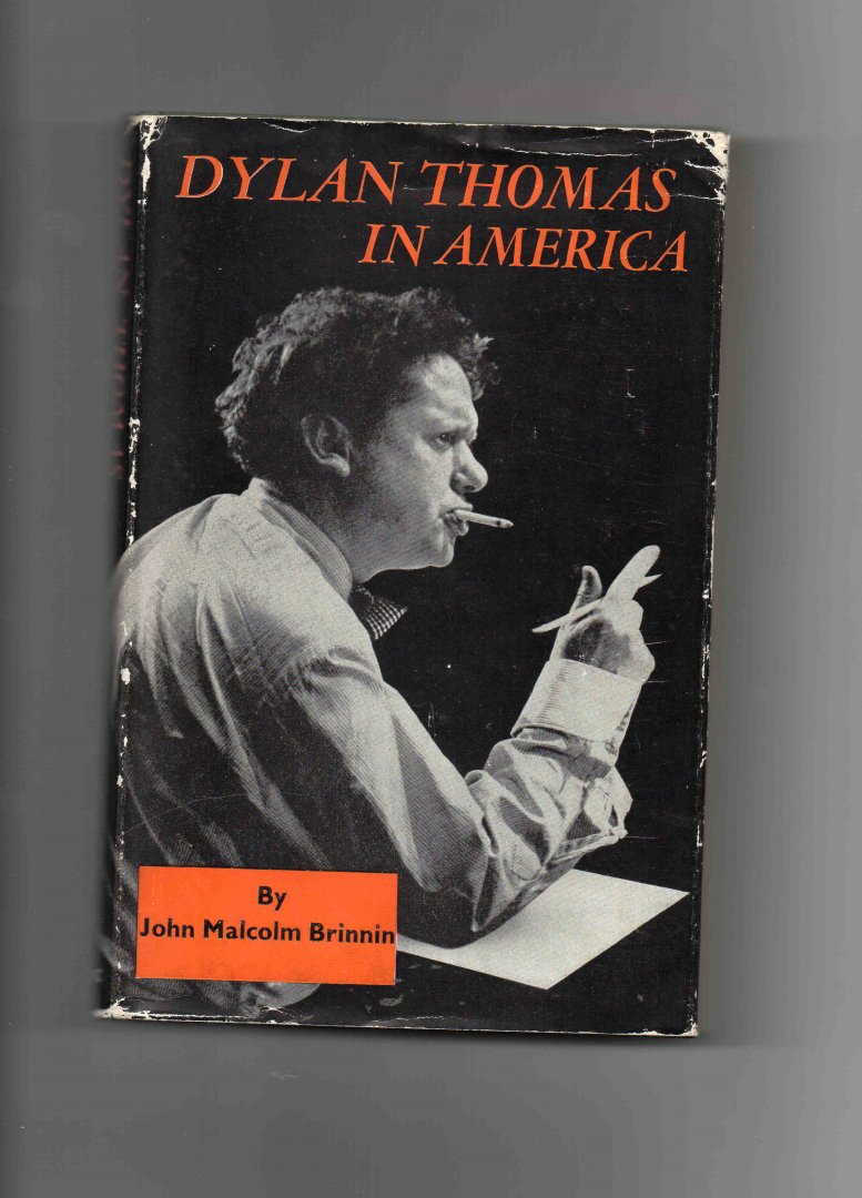 Brinnin John Malcolm - Dylan Thomas in America.
