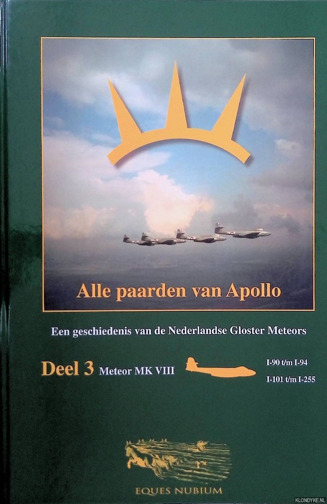 Wijk, A.A. van - Alle paarden van Apollo. Een geschiedenis van alle 266 Nederlandse Gloster Meteors - Deel 3