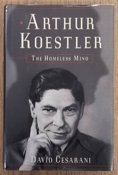 CESARANI, DAVID. - Arthur Koestler: The Homeless Mind.