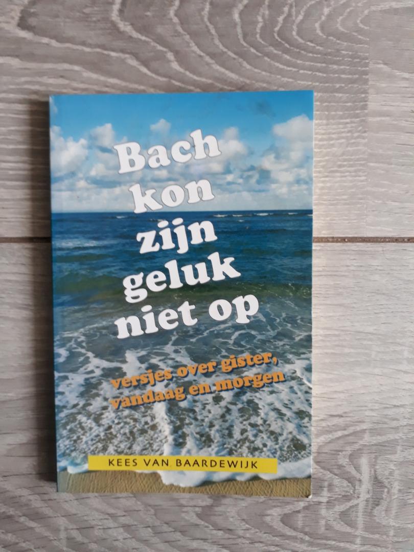Baardewijk, K. van - Bach kon zijn geluk niet op
