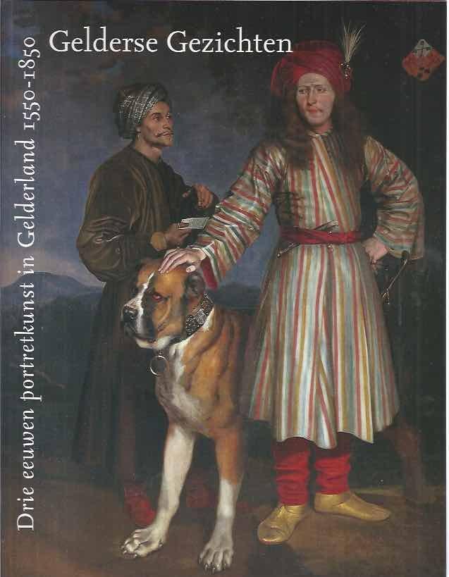 Bierens de Haan, Johan Carel (eindred.). - Gelderse Gezichten: Drie eeuwen portretkunst in Gelderland 1550-1850.