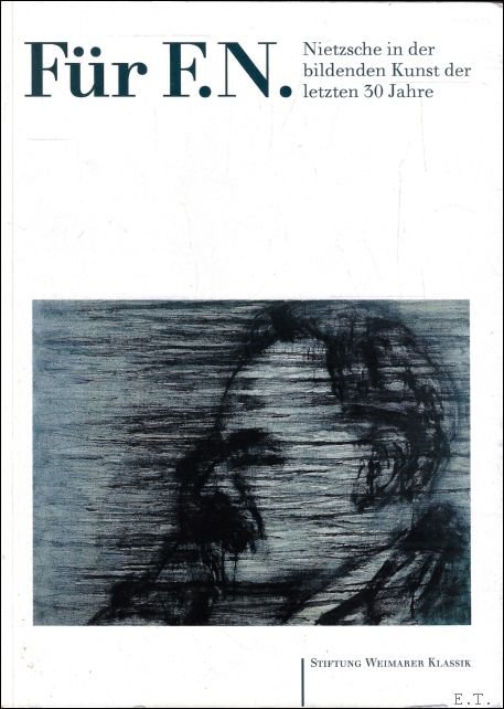 Stiftung Weimarer Klassik - F r F. N. Nietzsche in der bildenden Kunst der letzten 30 Jahre. Stiftung Weimarer Klassik