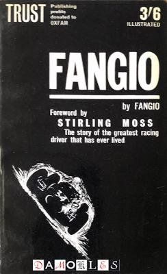 Juan Manuel Fangio, Marcello Giambertone - Fangio. The story of the greatest racing driver that has ever lived