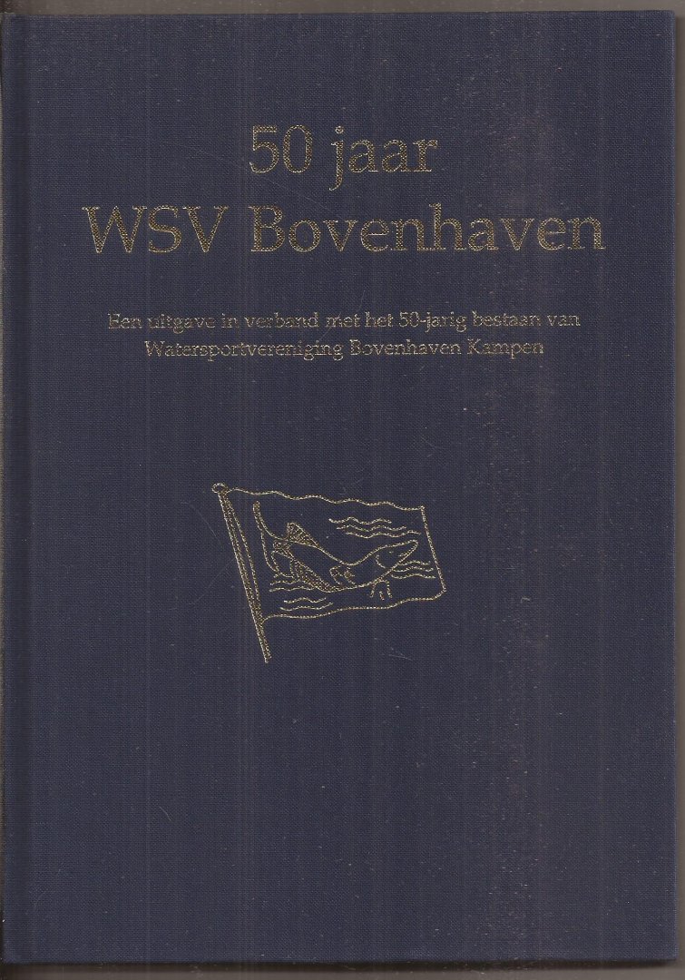 Jubileumcie., Jan Brasjen (voor- en nawoord) - 50 jaar W.S.V. Bovenhaven. Een uitgave in verband met het 50-jarig bestaan van Watersportvereniging Bovenhaven Kampen.