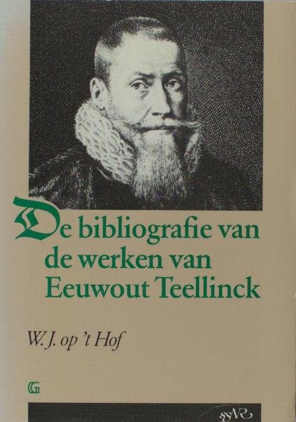 Hof, W.J. op 't. - Bibliografie van de werken van Eeuwout Teellinck.