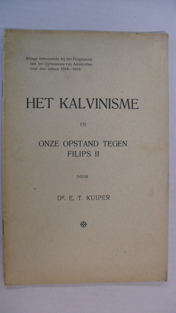 Kuiper Dr. E.T. - Het kalvinisme en onze opstand tegen Filips II