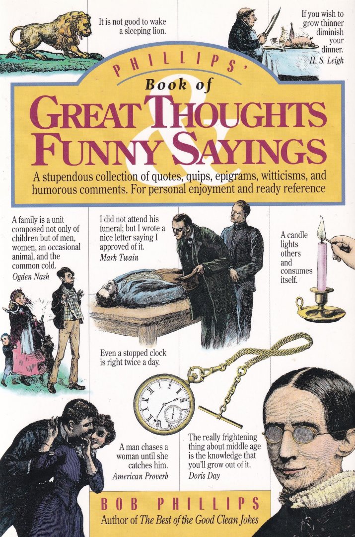 Phillips, Bob - Phillips' Book of Great Thoughts & Funny Sayings: A  Stupendous Collection of Quotes, Quips, Epigrams, Witticisms, and Humorous Comments