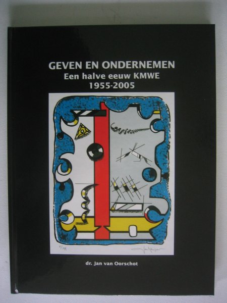 Oorschot, dr. Jan van - Geven en ondernemen een halve eeuw KMWE 1955-2005 Eindhoven.