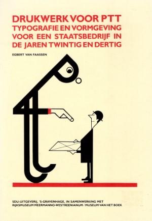 Egbert van Faassen - Drukwerk voor PTT. Typografie en vormgeving voor een staatsbedrijf in de jaren twintig en dertig