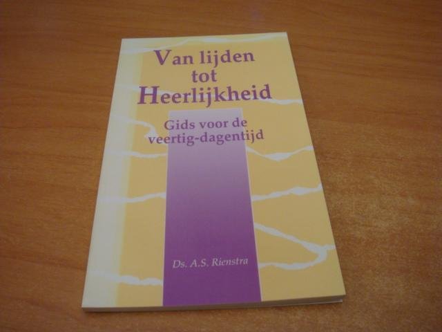 Rienstra, A.S. - Van lijden tot Heerlijkheid - Gids voor de veertig-dagentijd