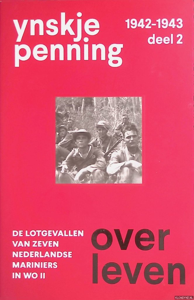 Penning, Ynskje - Overleven 1942-1943 deel 2: De lotgevallen van zeven Nederlandse Mariniers in WO II *GESIGNEERD*