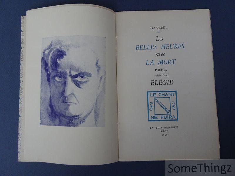 Ganerel. - Les belles heures avec la mort. Poêmes suivis d'une élégie. [Avec dédicace de l'auteur.]