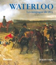 Logie, Jacques - Waterloo  La campagne de 1815