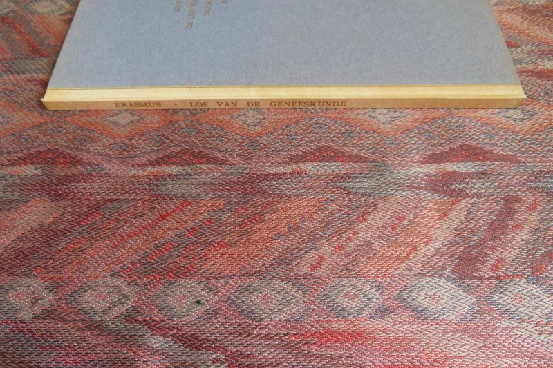 Erasmus, Desiderius [van Rotterdam]. - Een Betoog over de Lof van de Geneeskunde. [ Genummerd ex. LXII / C ].