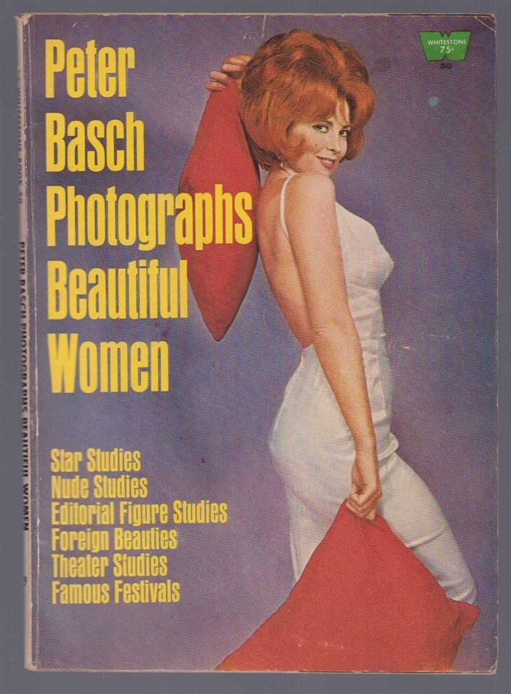 Peter Basch - Peter Basch photographs beautiful women, etc. [With illustrations.].