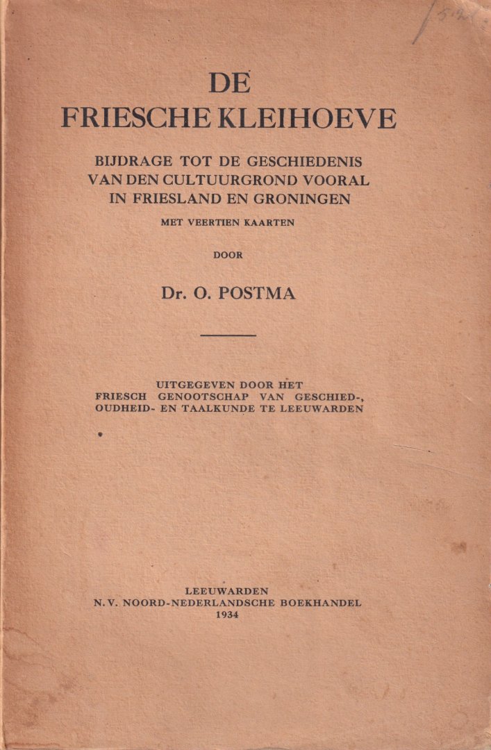 Postma, O., - De Friesche Kleihoeve, bijdrage tot de geschiedenis van den cultuurgrond vooral in Friesland en Groningen met veertien kaarten