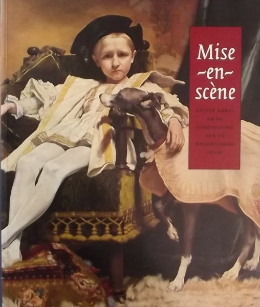 Hoozee, Robert. /  Tollebeek, Jo. /  Verschaffel, Tom. - Mise-en-scene. Keizer Karel en de verbeelding van de negentiende eeuw.