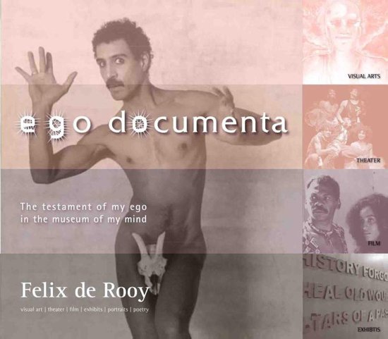Martijn, Barbara ;  Felix de Rooy et al. - Ego documenta The testament of my ego in the museum of my mind Visual art, theater, film, exhibits, portraits, writings