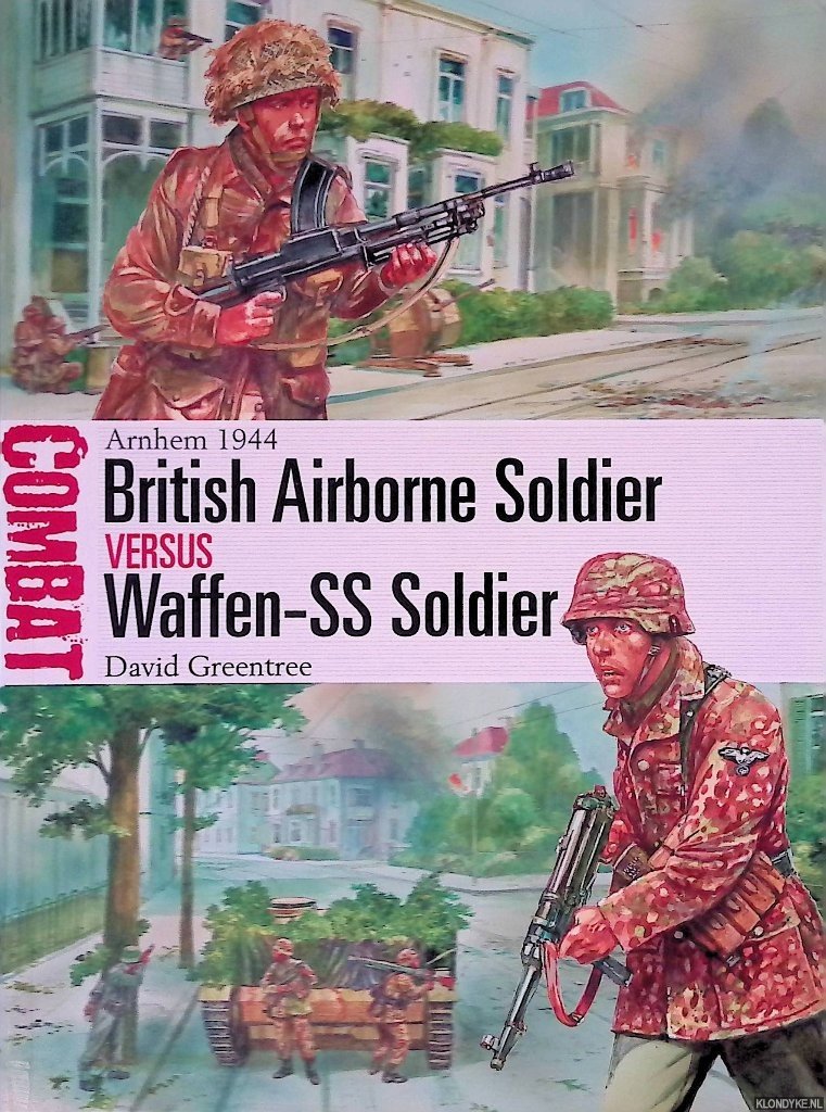 Greentree, David - British Airborne Soldier versus Waffen-SS Soldier: Arnhem 1944