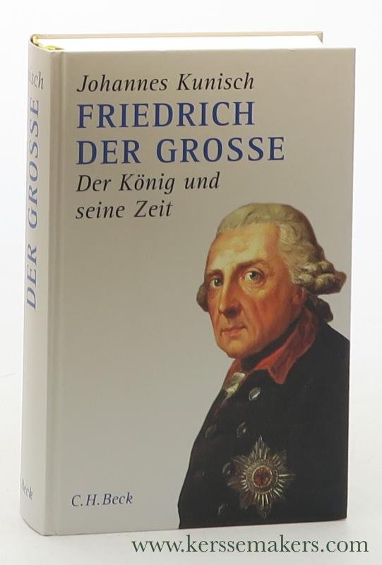 Kunisch, Johannes. - Friedrich der Grosse: der König und seine Zeit. Sonderausgabe 2. Auflage.